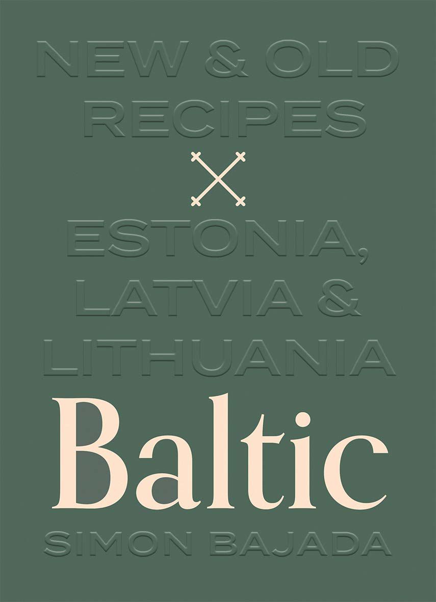 "Baltic: New and Old Recipes From Estonia, Latvia and Lithuania"